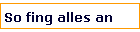 So fing alles an